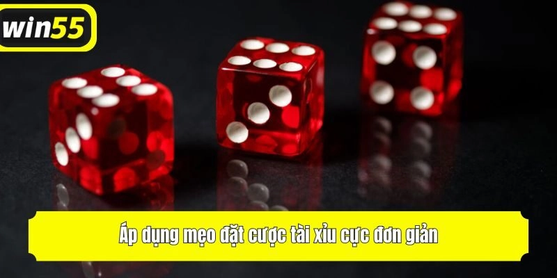 Áp dụng mẹo đặt cược tài xỉu cực đơn giản