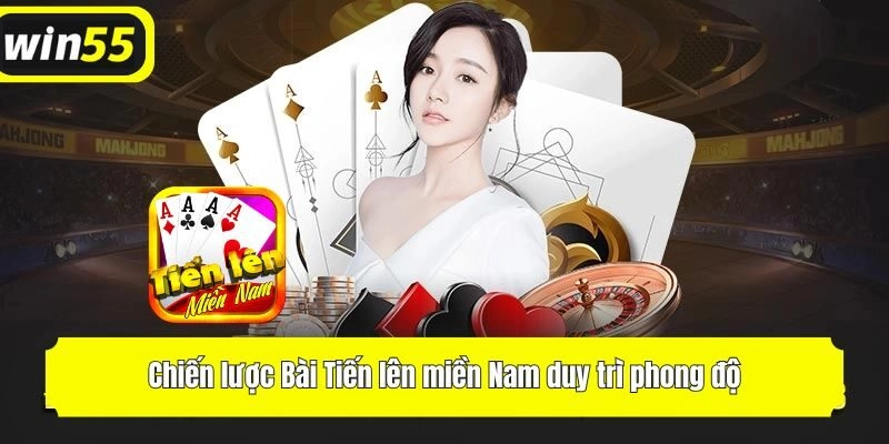 Chiến lược Bài Tiến lên miền Nam duy trì phong độ