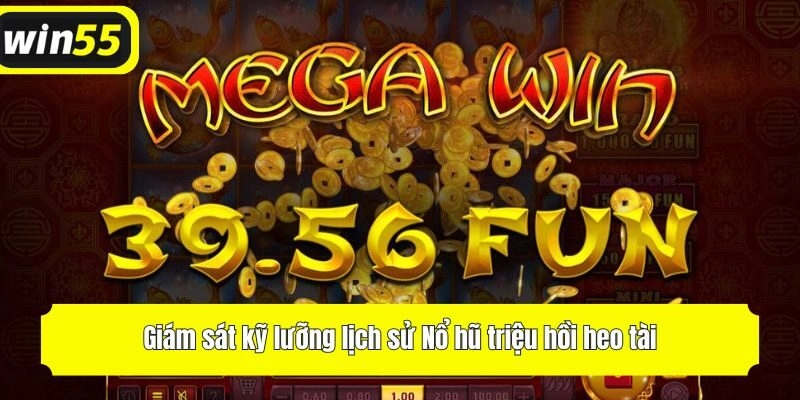 Giám sát kỹ lưỡng lịch sử Nổ hũ triệu hồi heo tài