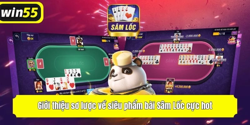 Giới thiệu sơ lược về siêu phẩm bài Sâm Lốc cực hot