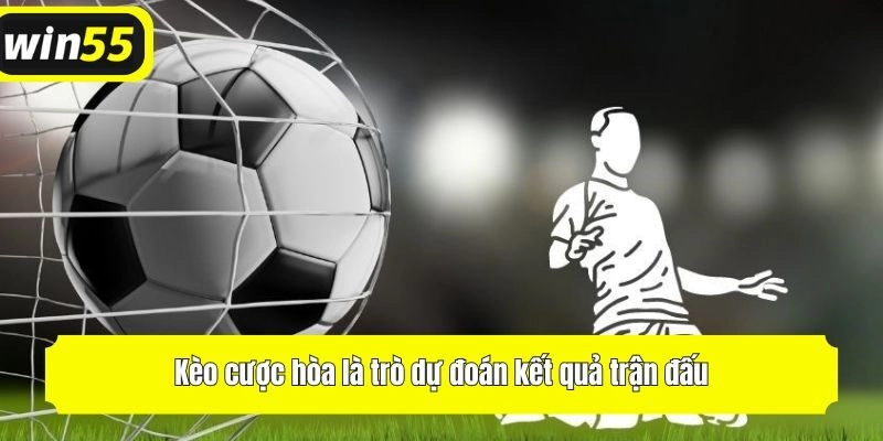 Kèo cược hòa là trò dự đoán kết quả trận đấu