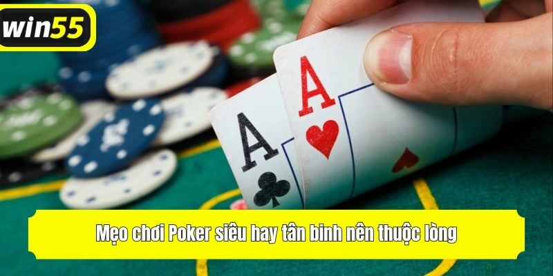 Mẹo chơi Poker siêu hay tân binh nên thuộc lòng