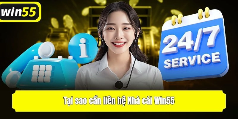 Tại sao cần liên hệ Nhà cái Win55?